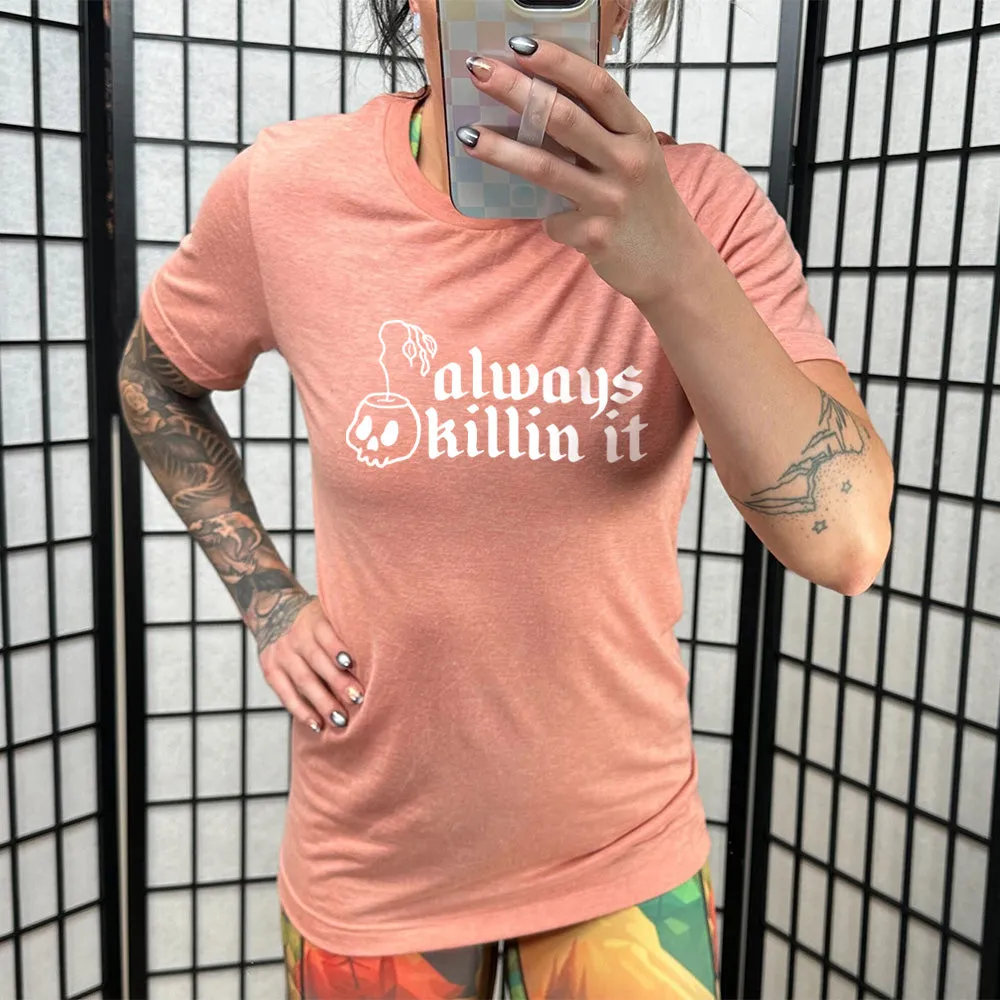 Always Killin It Shirt Unisex