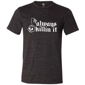 Always Killin It Shirt Unisex