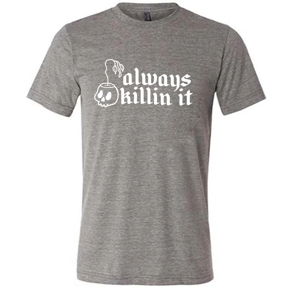 Always Killin It Shirt Unisex