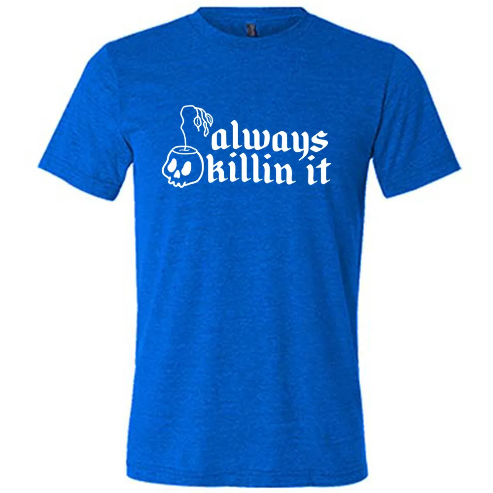Always Killin It Shirt Unisex