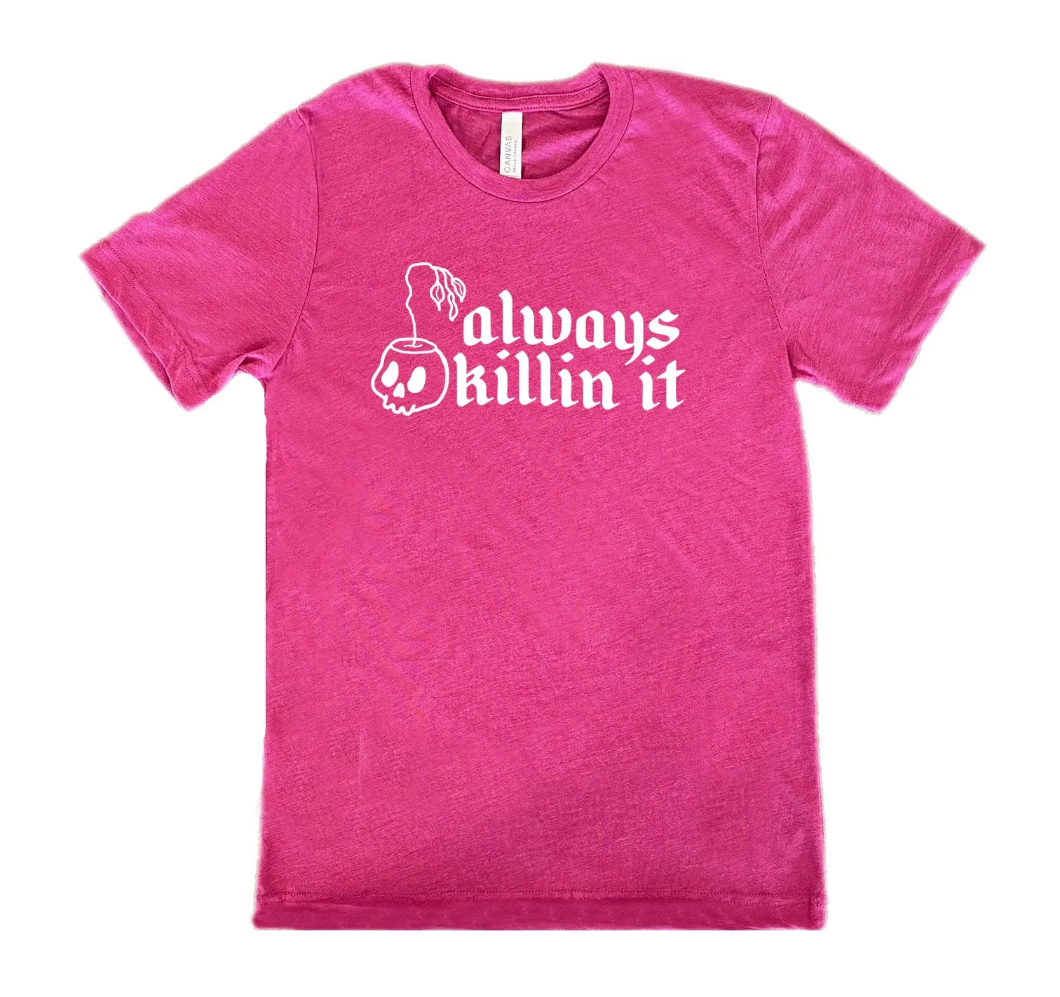 Always Killin It Shirt Unisex