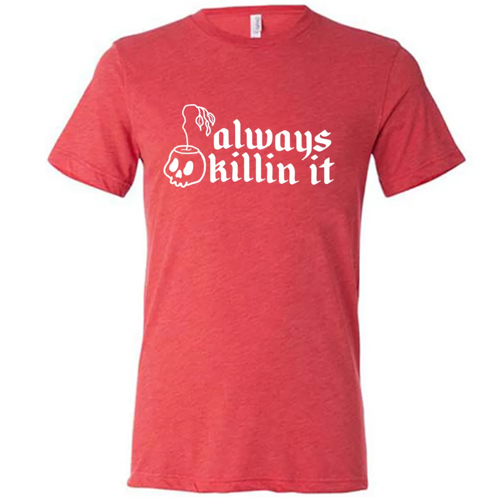 Always Killin It Shirt Unisex