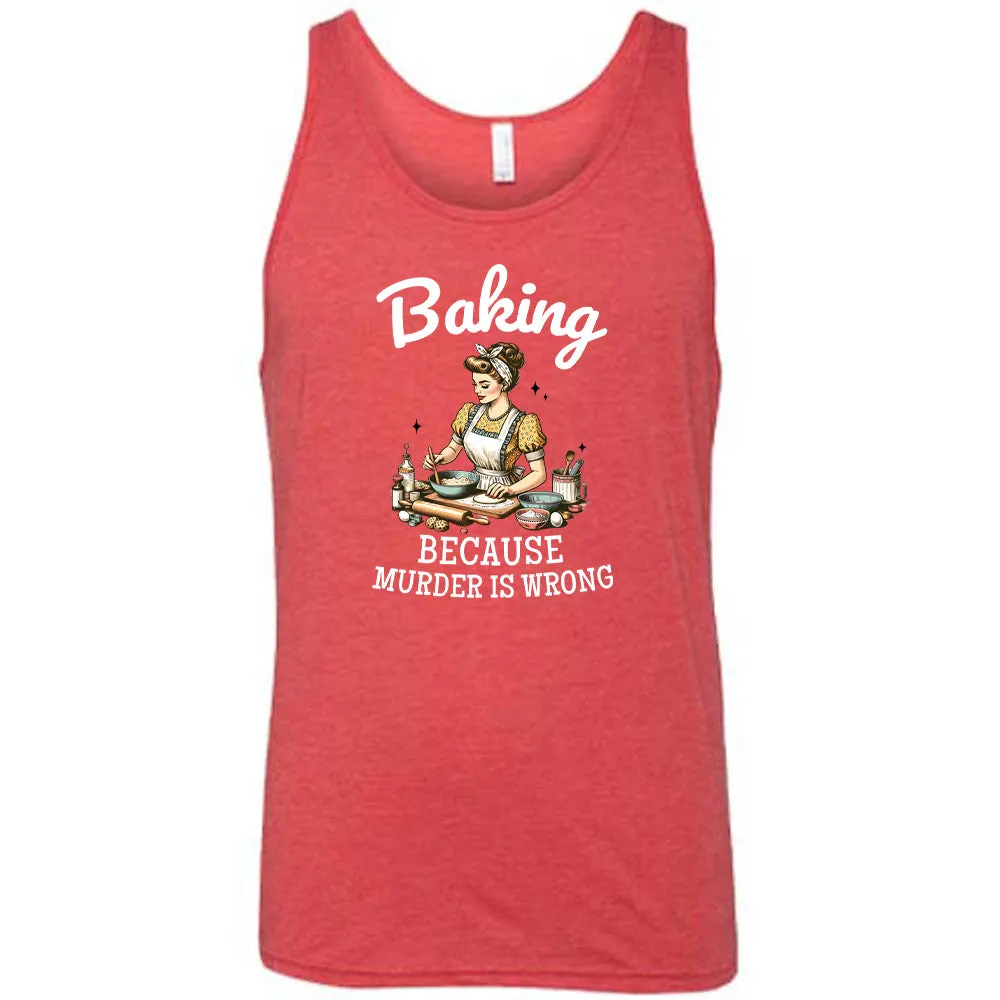 Baking Because Murder Is Wrong Shirt Unisex