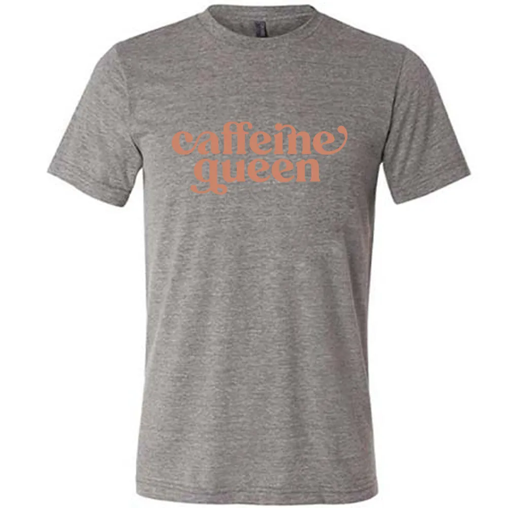 Caffeine Queen Shirt Unisex