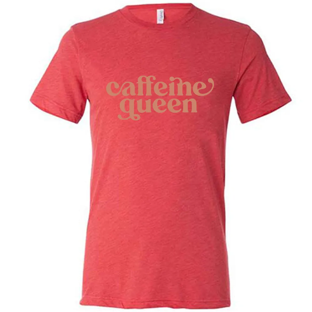 Caffeine Queen Shirt Unisex