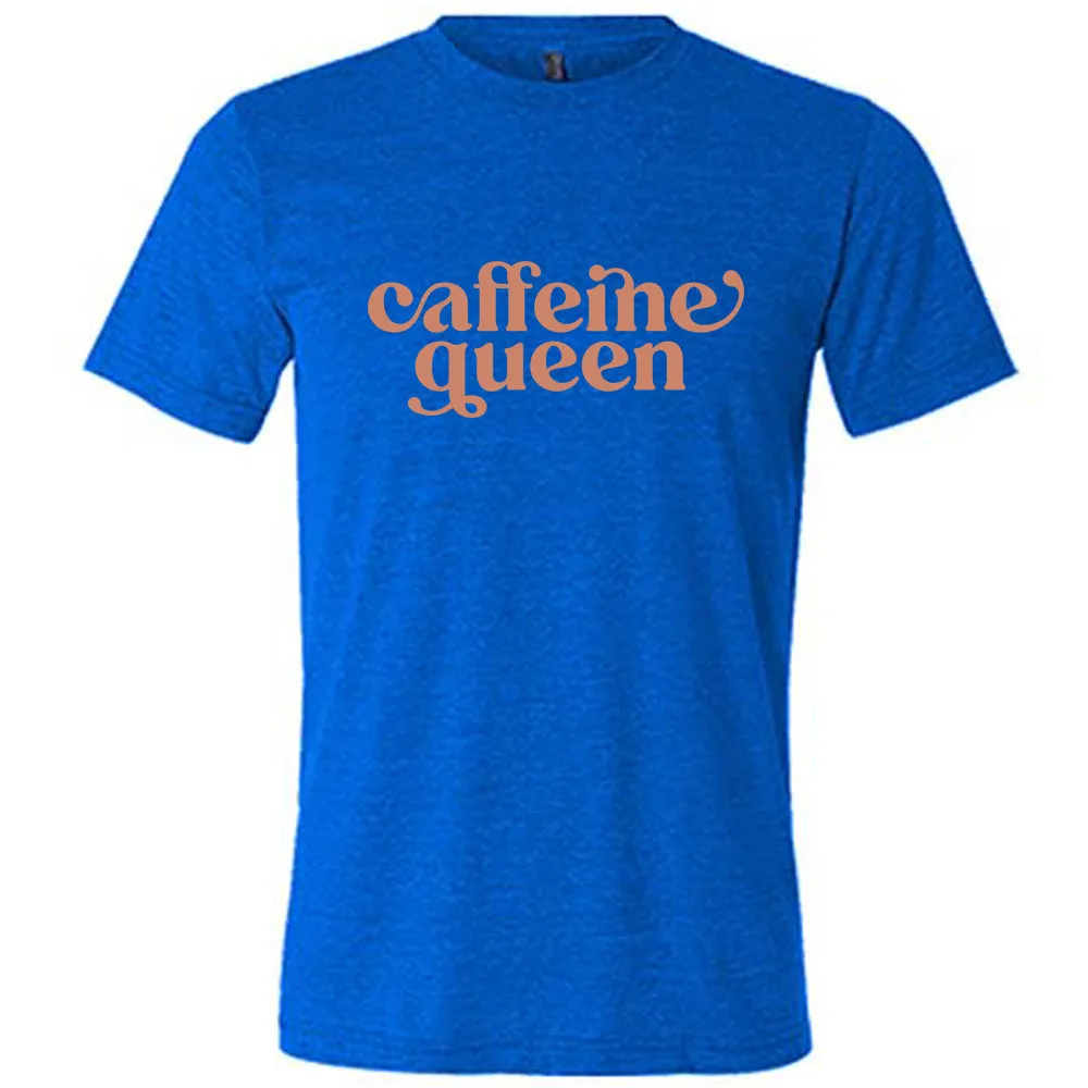 Caffeine Queen Shirt Unisex