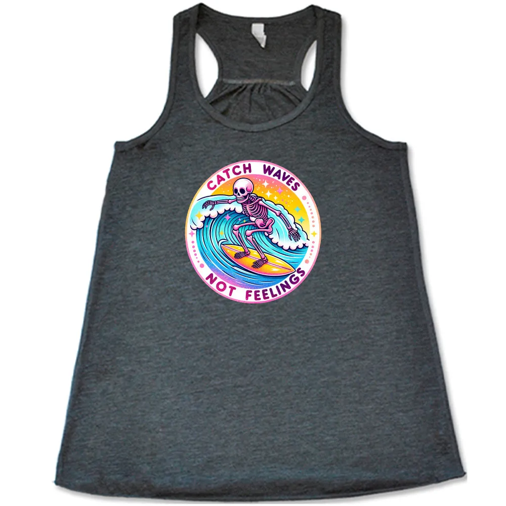 Catch Waves Not Feelings Shirt