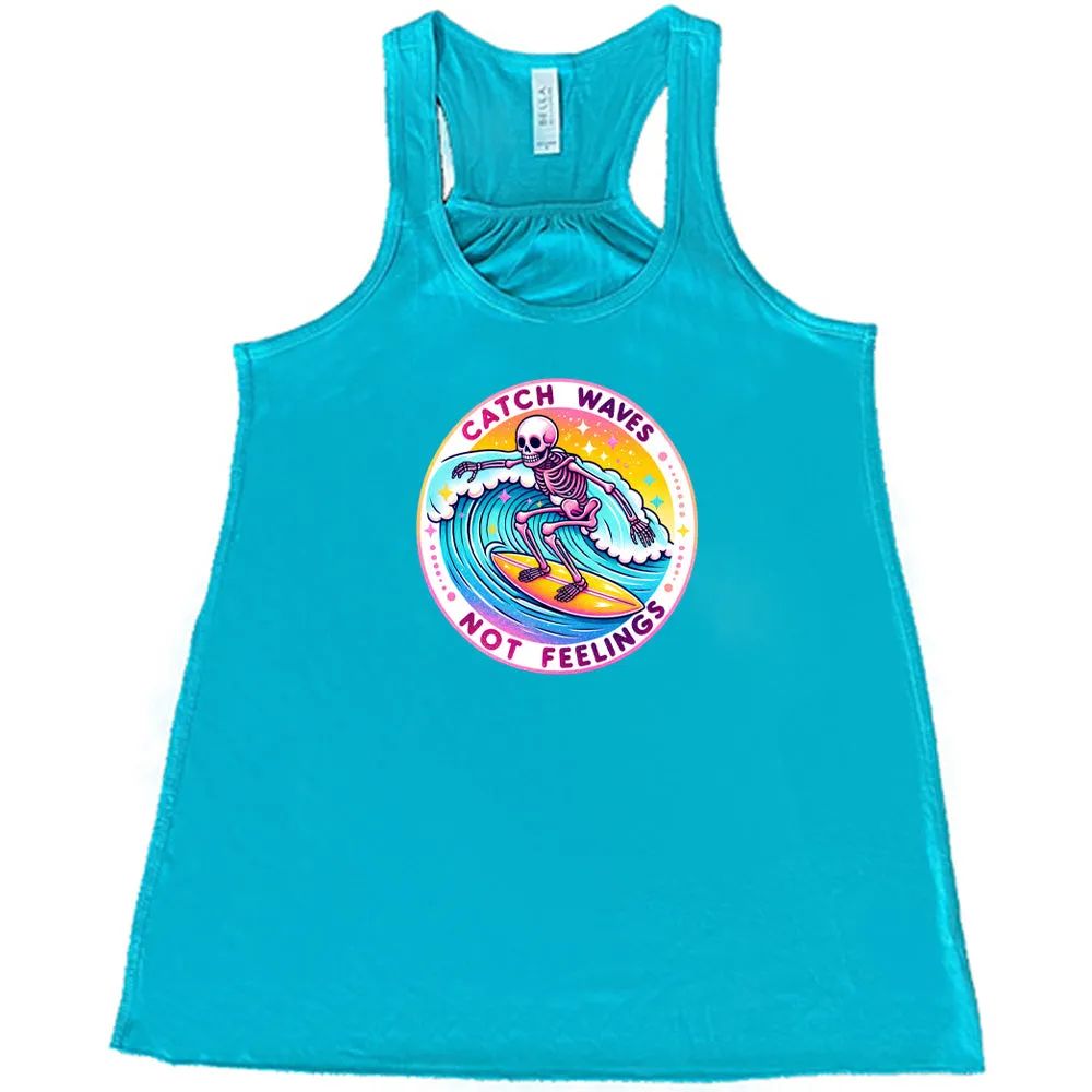 Catch Waves Not Feelings Shirt