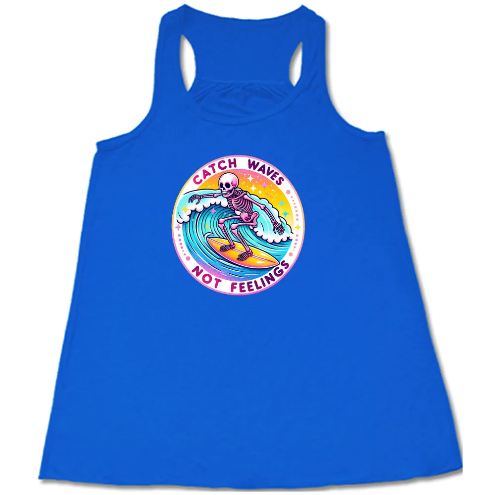 Catch Waves Not Feelings Shirt