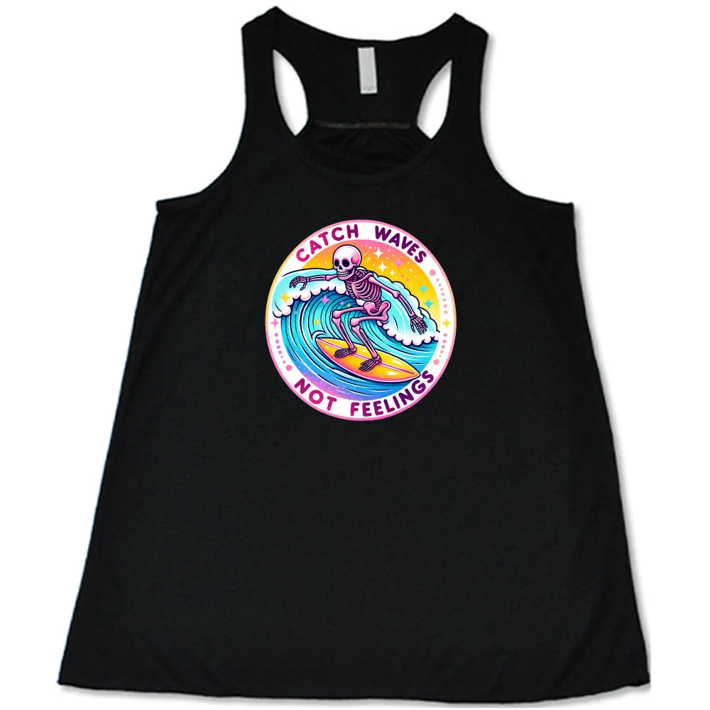 Catch Waves Not Feelings Shirt