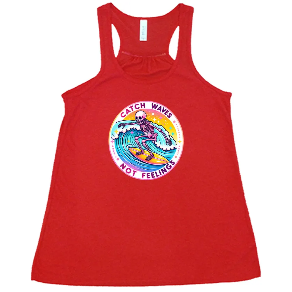 Catch Waves Not Feelings Shirt