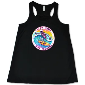 Catch Waves Not Feelings Shirt