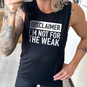 Disclaimer: I'm Not For the Weak Muscle Tank