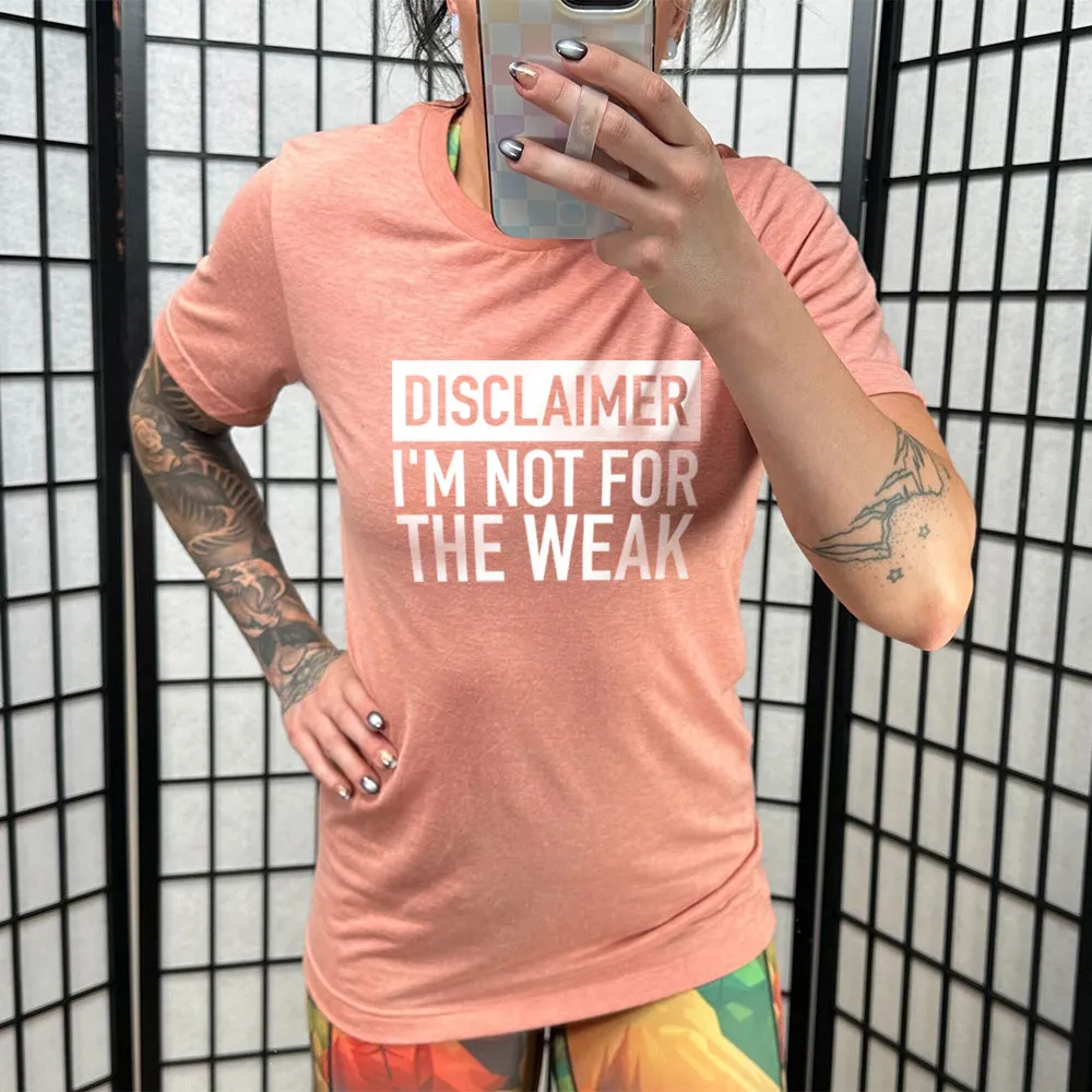 Disclaimer: I'm Not For the Weak Shirt Unisex