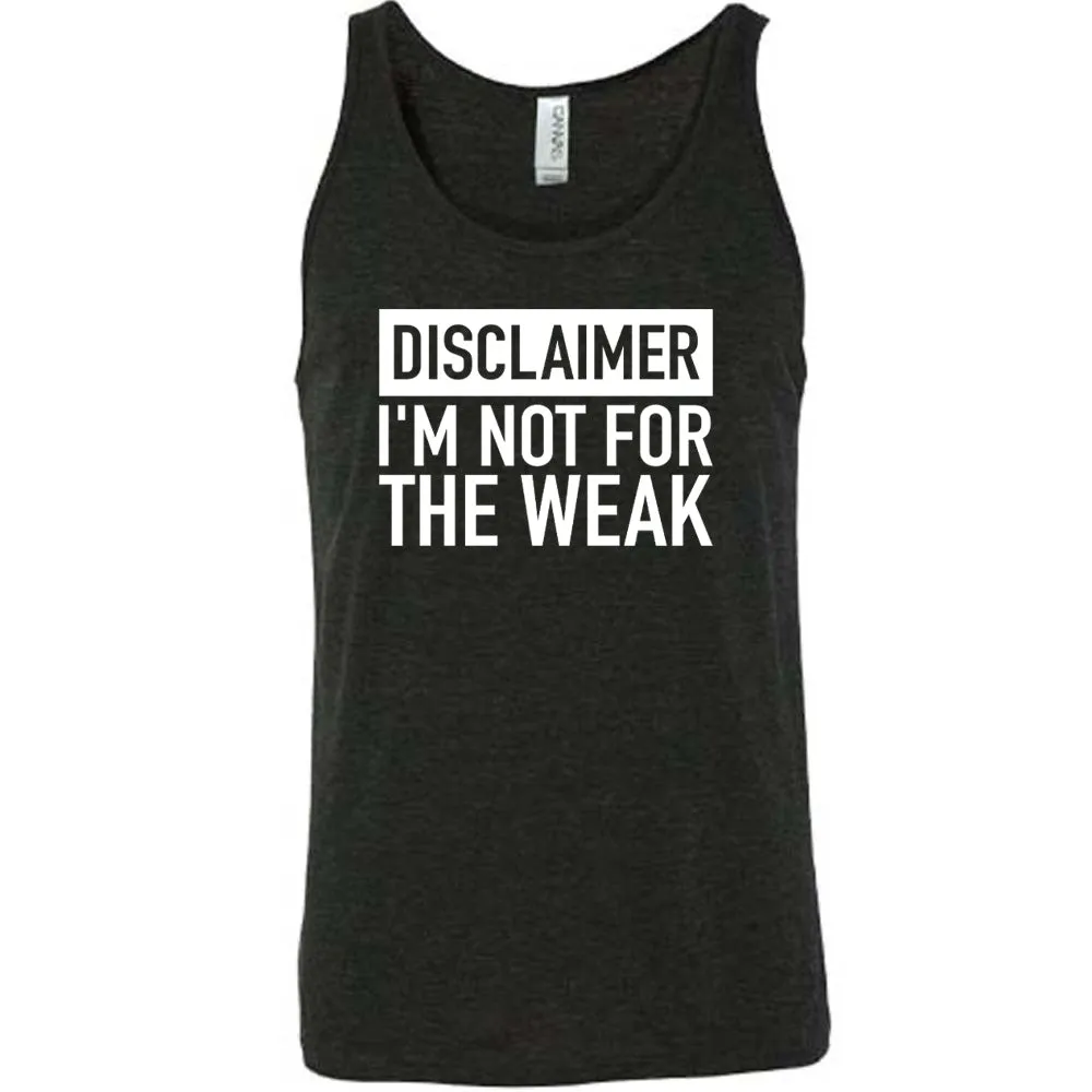 Disclaimer: I'm Not For the Weak Shirt Unisex