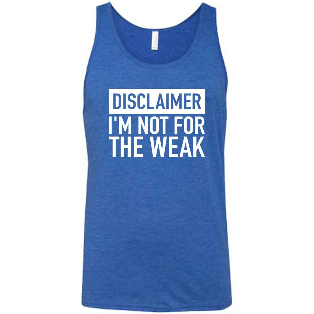Disclaimer: I'm Not For the Weak Shirt Unisex