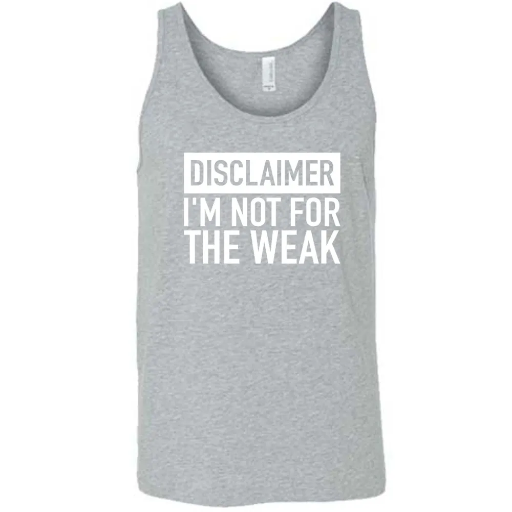 Disclaimer: I'm Not For the Weak Shirt Unisex