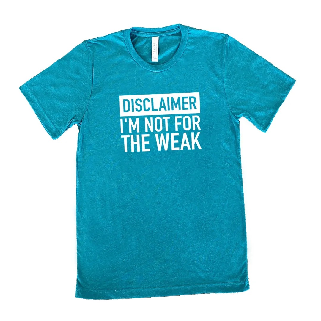 Disclaimer: I'm Not For the Weak Shirt Unisex