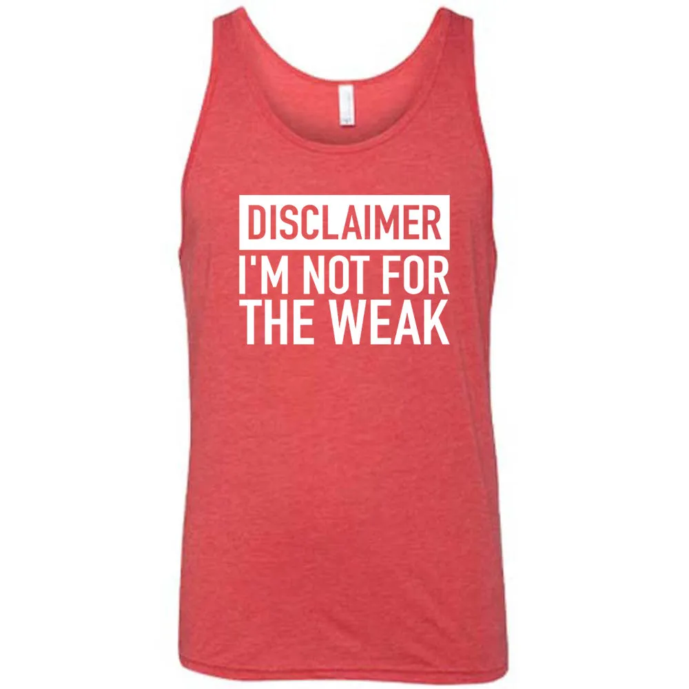Disclaimer: I'm Not For the Weak Shirt Unisex