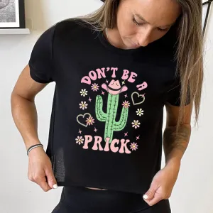 Don't Be A Prick Cropped Tee