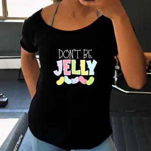 Don't Be Jelly | Slouchy Tee