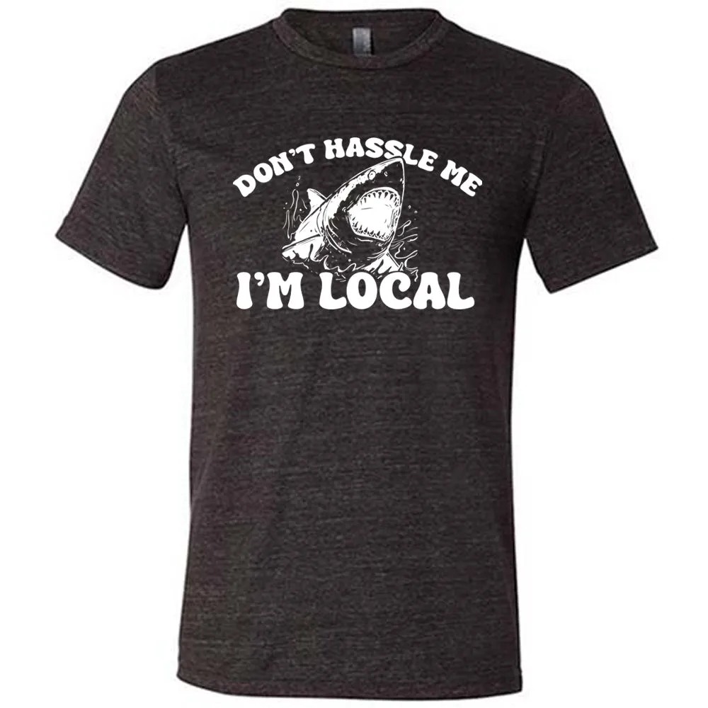 Don't Hassle Me I'm Local Shirt Unisex