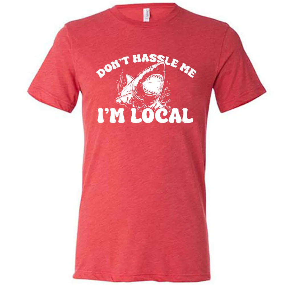 Don't Hassle Me I'm Local Shirt Unisex