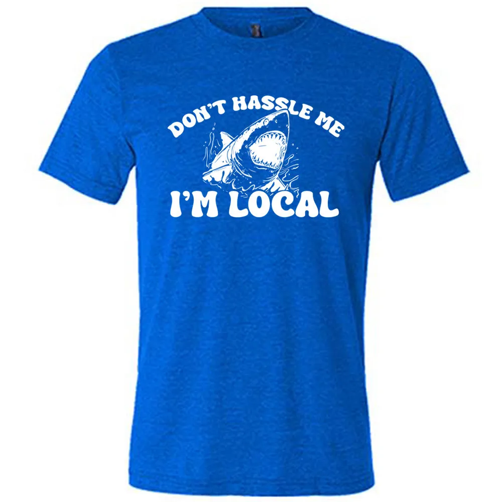 Don't Hassle Me I'm Local Shirt Unisex