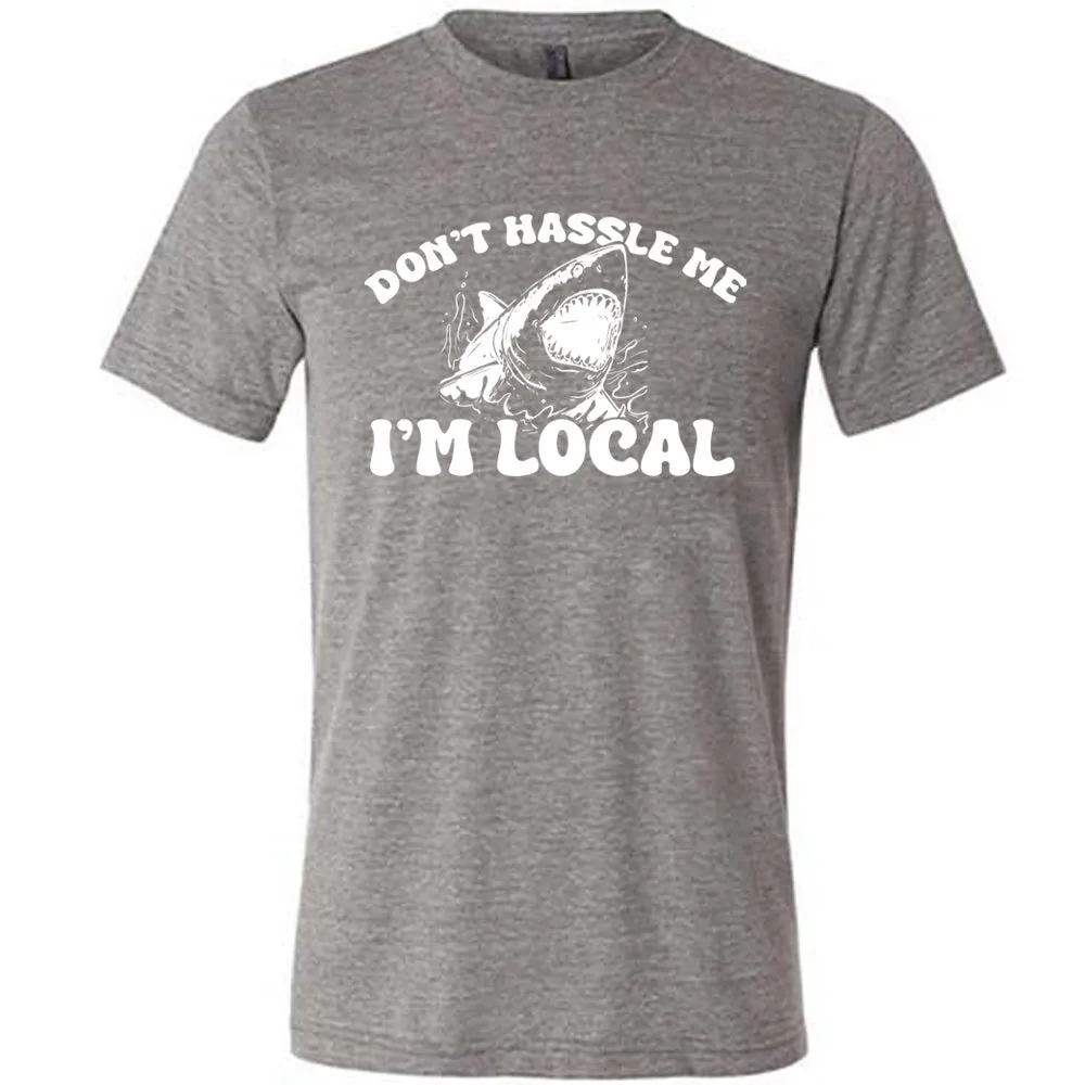 Don't Hassle Me I'm Local Shirt Unisex