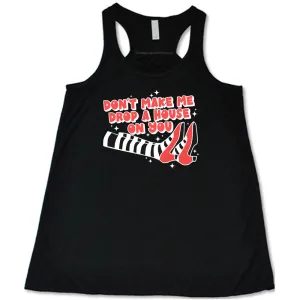 Don't Make Me Drop A House On You Shirt