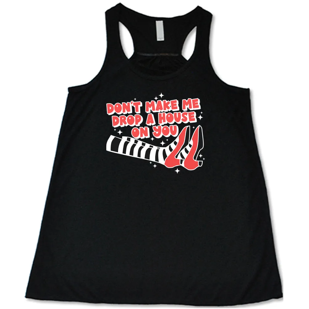 Don't Make Me Drop A House On You Shirt