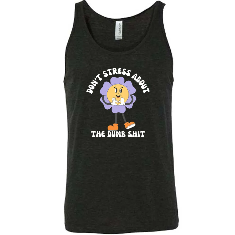 Don't Stress About The Dumb Shit Shirt Unisex