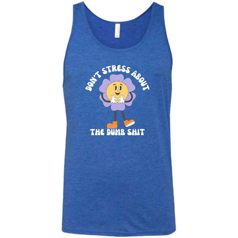 Don't Stress About The Dumb Shit Shirt Unisex