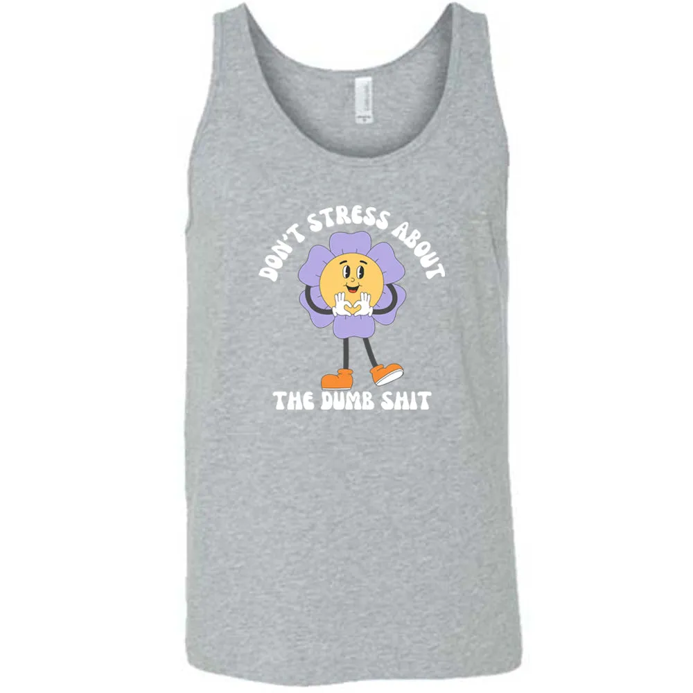 Don't Stress About The Dumb Shit Shirt Unisex