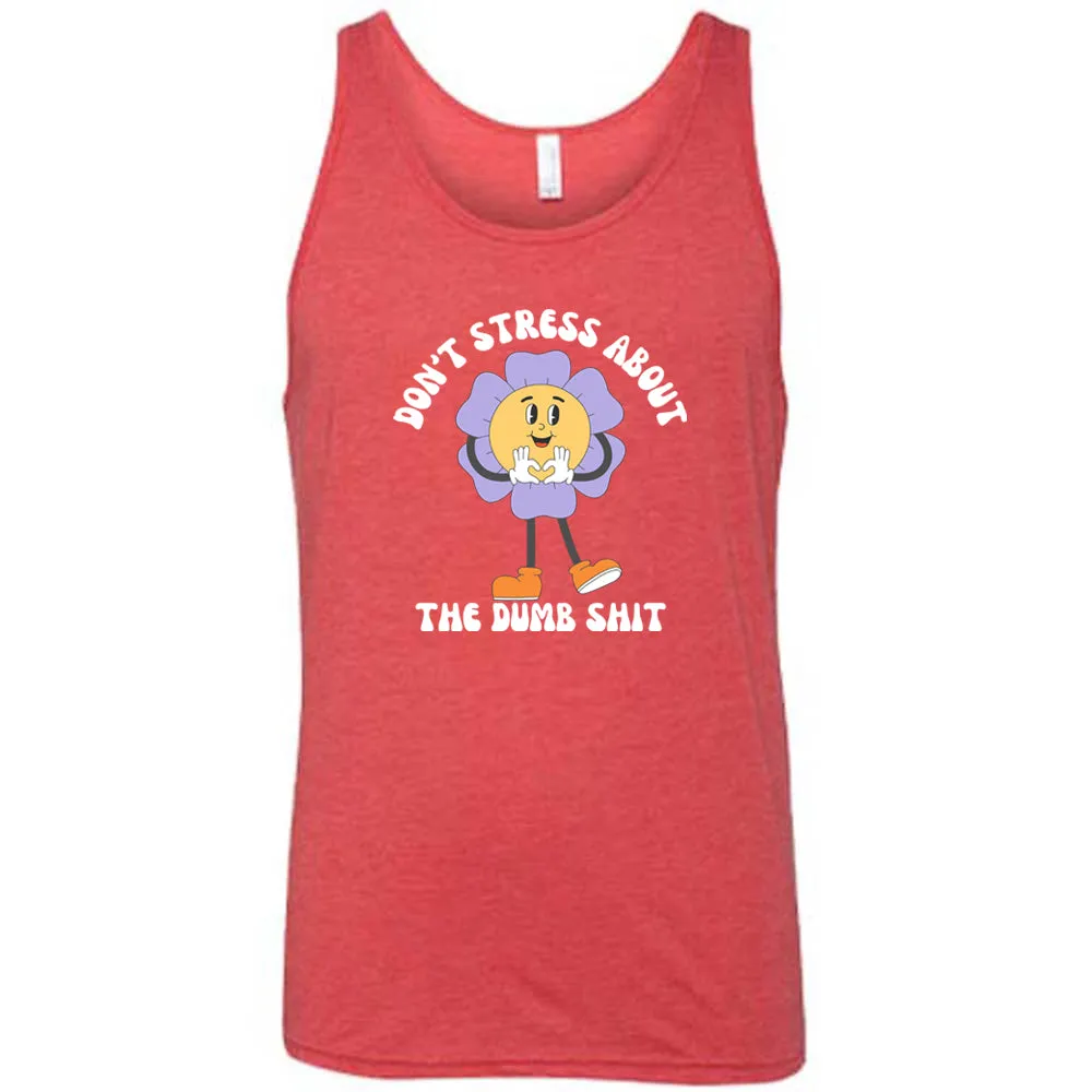 Don't Stress About The Dumb Shit Shirt Unisex