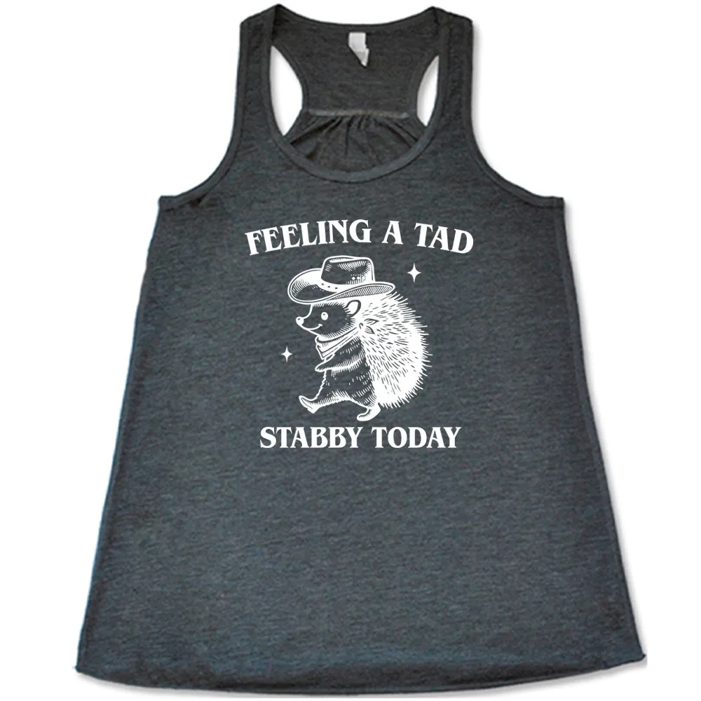 Feeling A Tad Stabby Today Shirt