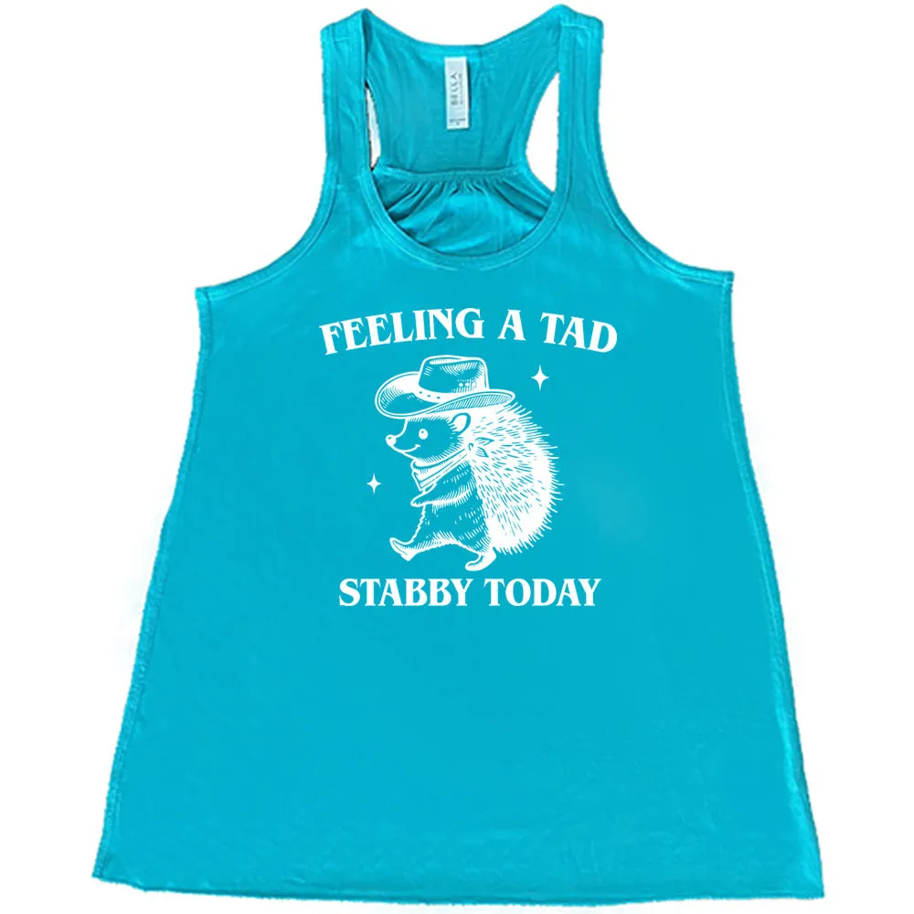 Feeling A Tad Stabby Today Shirt