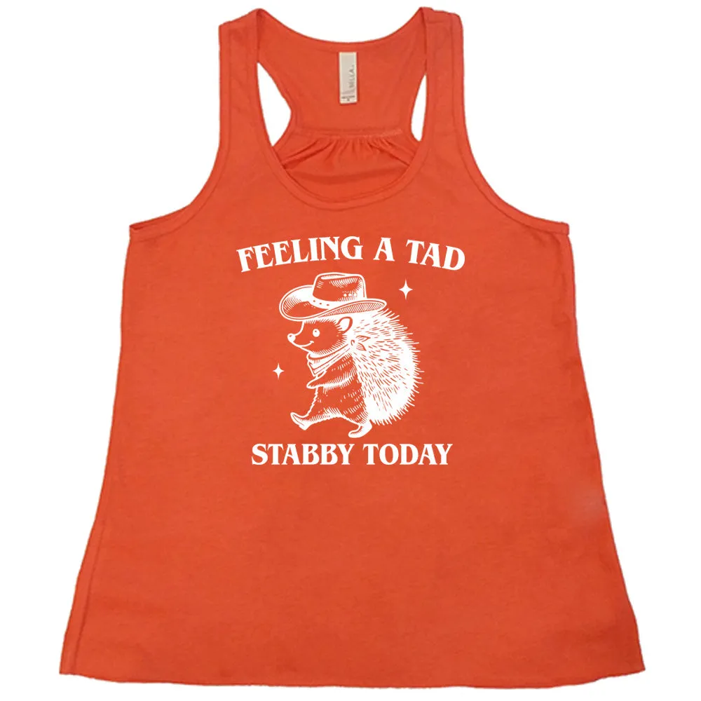 Feeling A Tad Stabby Today Shirt