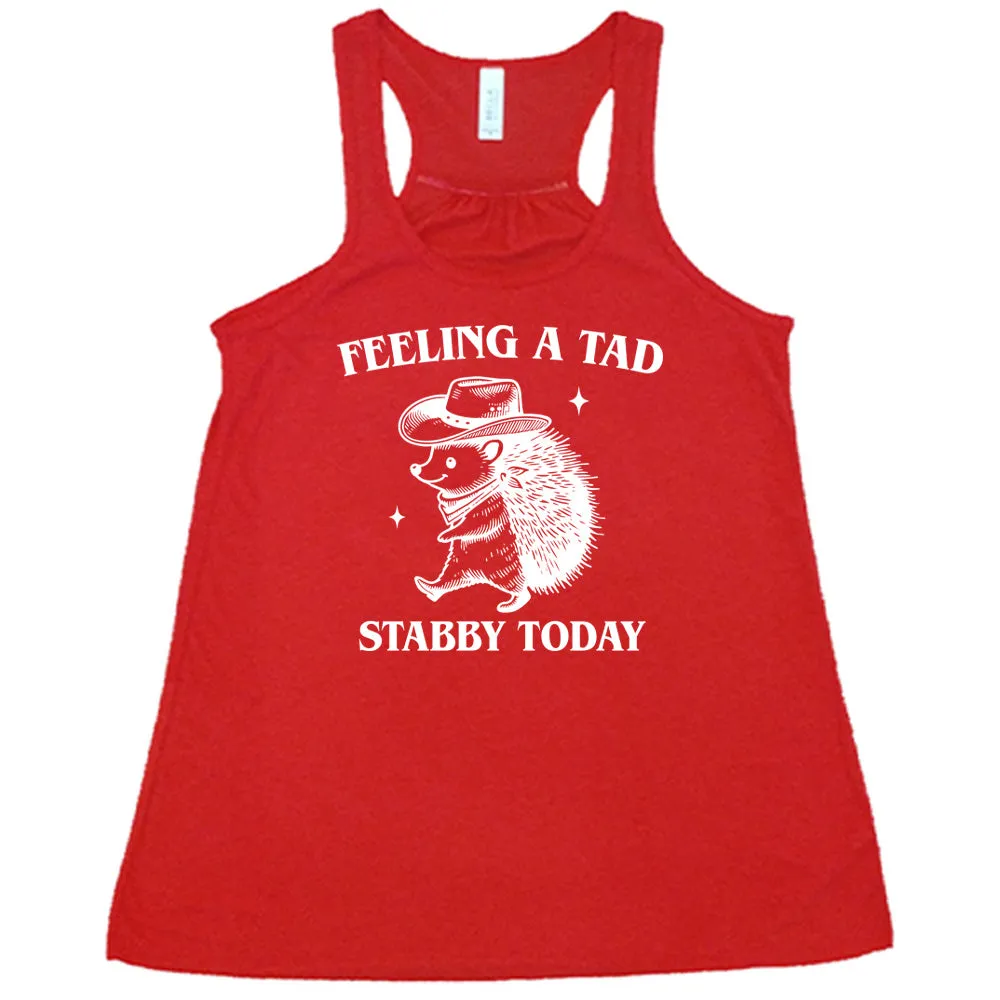 Feeling A Tad Stabby Today Shirt