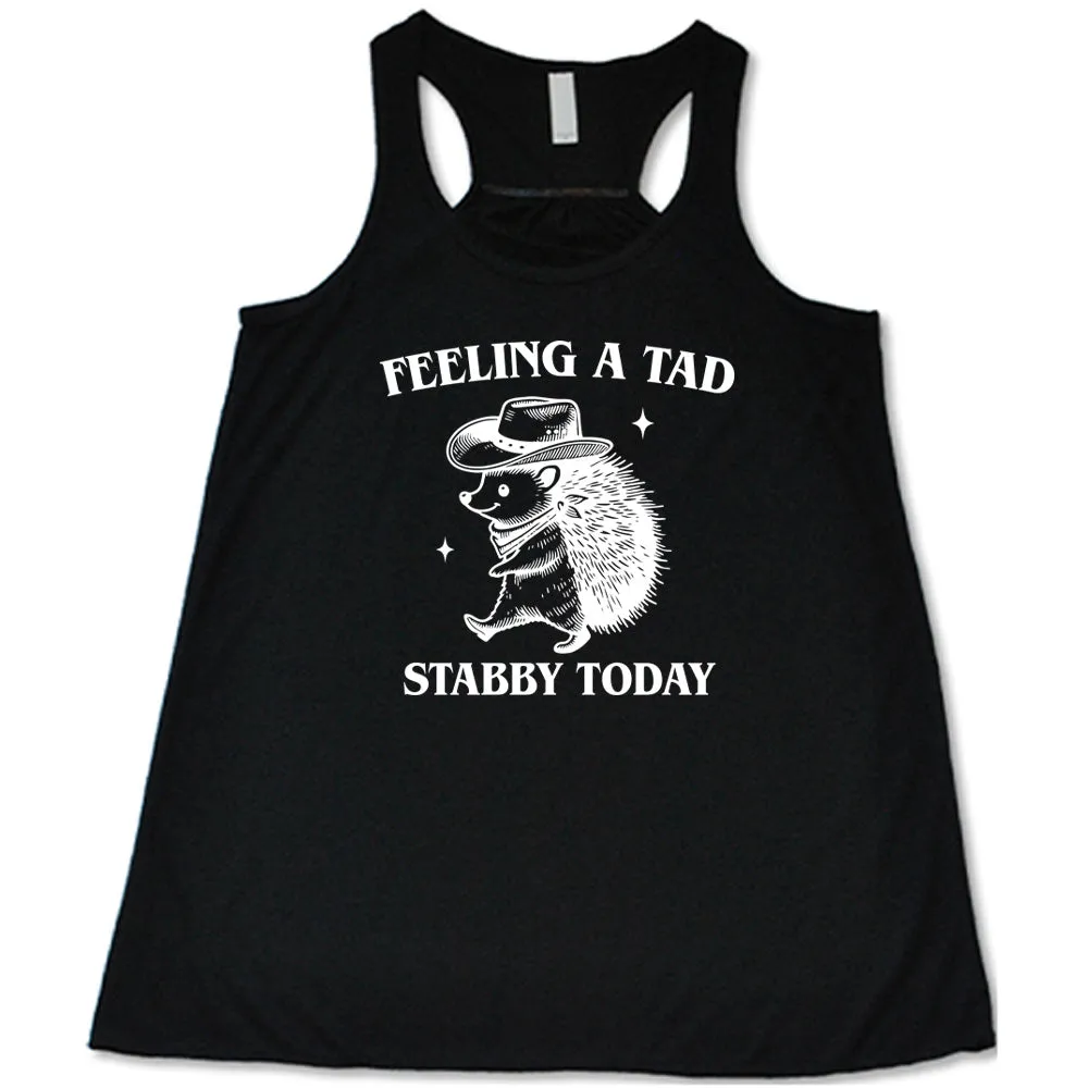 Feeling A Tad Stabby Today Shirt