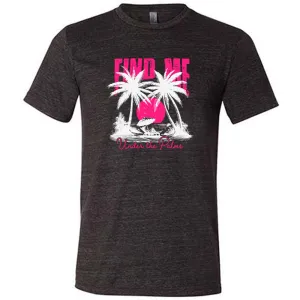 Find Me Under The Palms Shirt Unisex