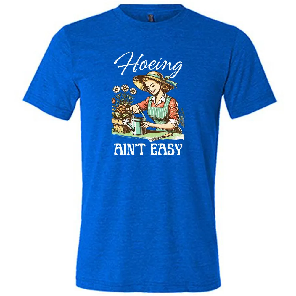 Hoeing Ain't Easy Shirt Unisex