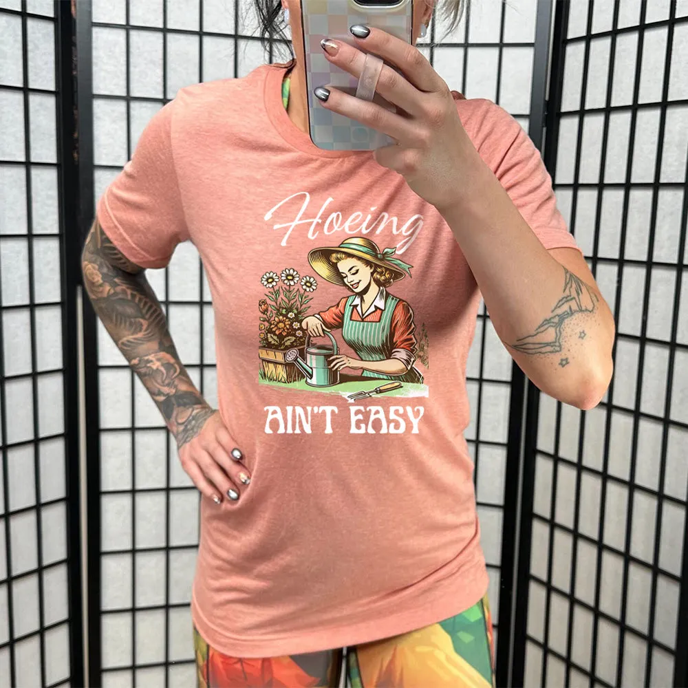 Hoeing Ain't Easy Shirt Unisex