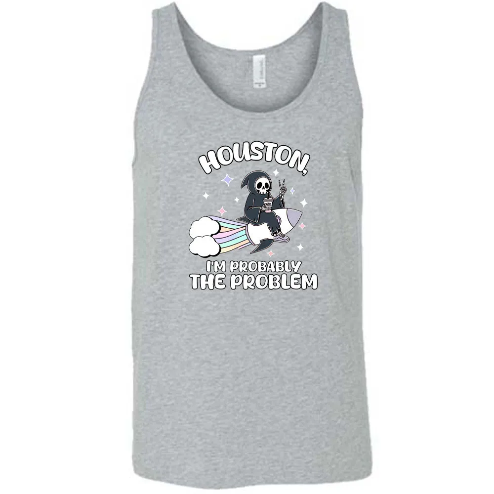 Houston, I'm Probably the Problem Shirt Unisex