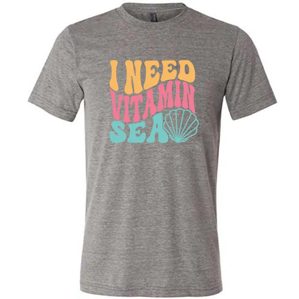 I Need Vitamin Sea Shirt Unisex