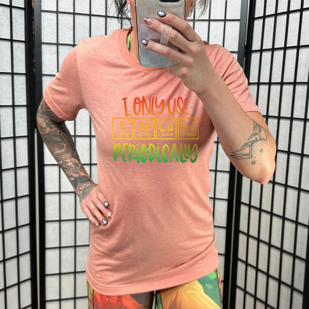 I Only Use Sarcasm Periodically Shirt Unisex