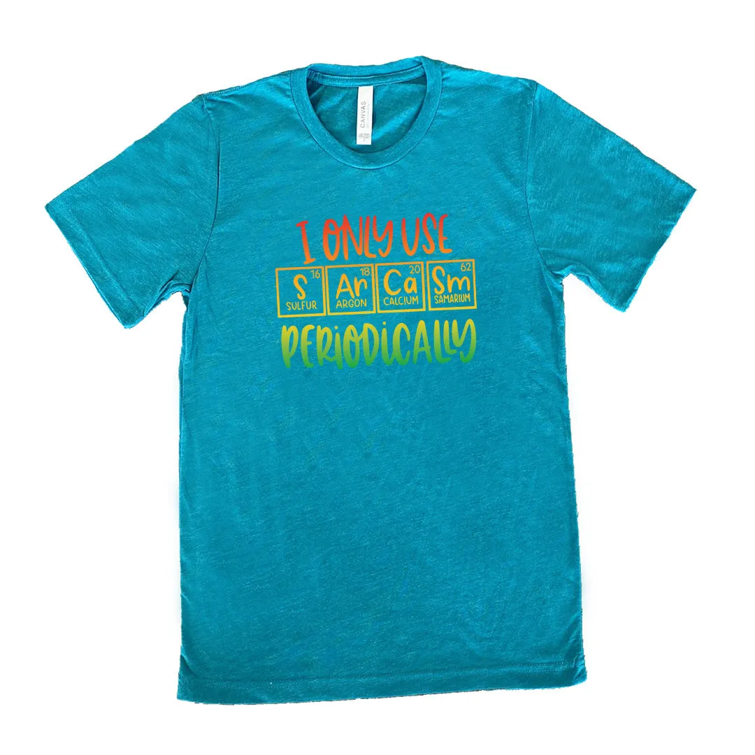 I Only Use Sarcasm Periodically Shirt Unisex