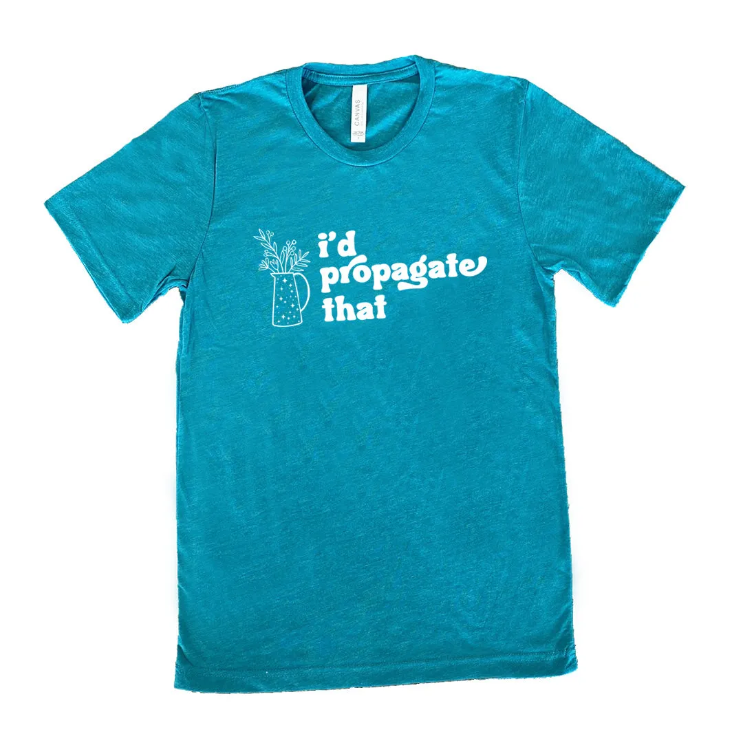 I'd Propagate That Shirt Unisex
