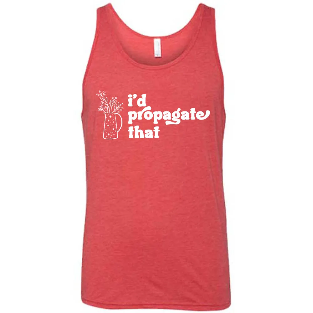 I'd Propagate That Shirt Unisex