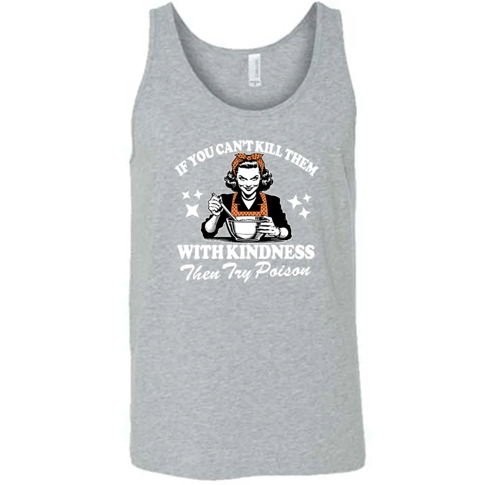 If You Can't Kill Them With Kindness Then Try Poison Shirt Unisex